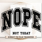 Nope Not Today DTF Transfers, Ready to Press, T-shirt Transfers, Heat Transfer, Direct to Film, Funny, Mental Health, Quote, Sarcastic