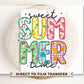 Summer DTF Transfers, Ready to Press, T-shirt Transfers, Heat Transfer, Direct to Film, Beach, Cute, Sunshine, Vacation, Sweet Summer Time