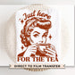 Just Here for The Tea DTF Transfers, Ready to Press, T-shirt Transfers, Heat Transfer, Direct to Film, Funny, Trendy, Retro Housewife