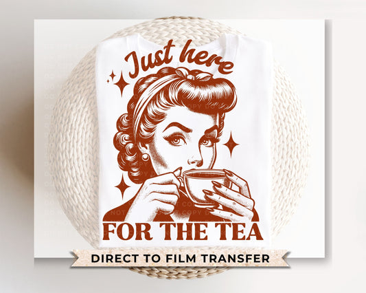 Just Here for The Tea DTF Transfers, Ready to Press, T-shirt Transfers, Heat Transfer, Direct to Film, Funny, Trendy, Retro Housewife