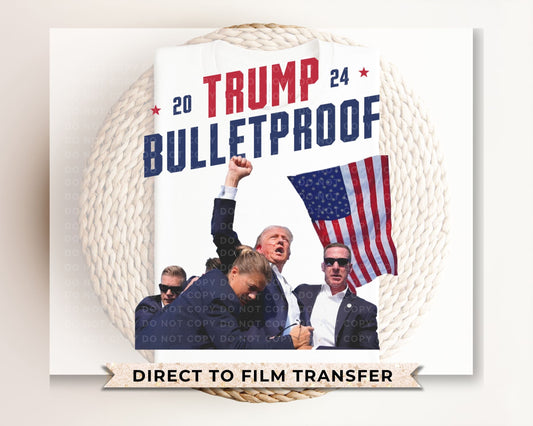 Trump DTF Transfers, Ready to Press, T-shirt Transfers, Heat Transfer, Direct to Film, 2024 Election, Bulletproof, Trendy