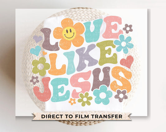 Christian DTF Transfers, Ready to Press, T-shirt Transfers, Heat Transfer, Direct to Film, Bible Verse, Cute, Boho, Flowers, Love Like Jesus