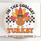 Thanksgiving DTF, Ready to Press, DIY T-shirt, Heat Transfer, Direct to Film, Cold Peel, Fall, Autumn, Holiday, Family, The Coolest Turkey