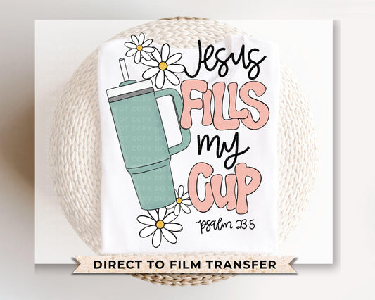 Christian DTF Transfers, Ready to Press, T-shirt Transfers, Heat Transfer, Direct to Film, Bible Verse, Psalm 23:5, Jesus Fills My Cup