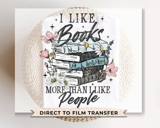 Book DTF Transfers, Ready to Press, T-shirt Transfers, Heat Transfer, Direct to Film, Book Lover, I Like Books More Than I Like People