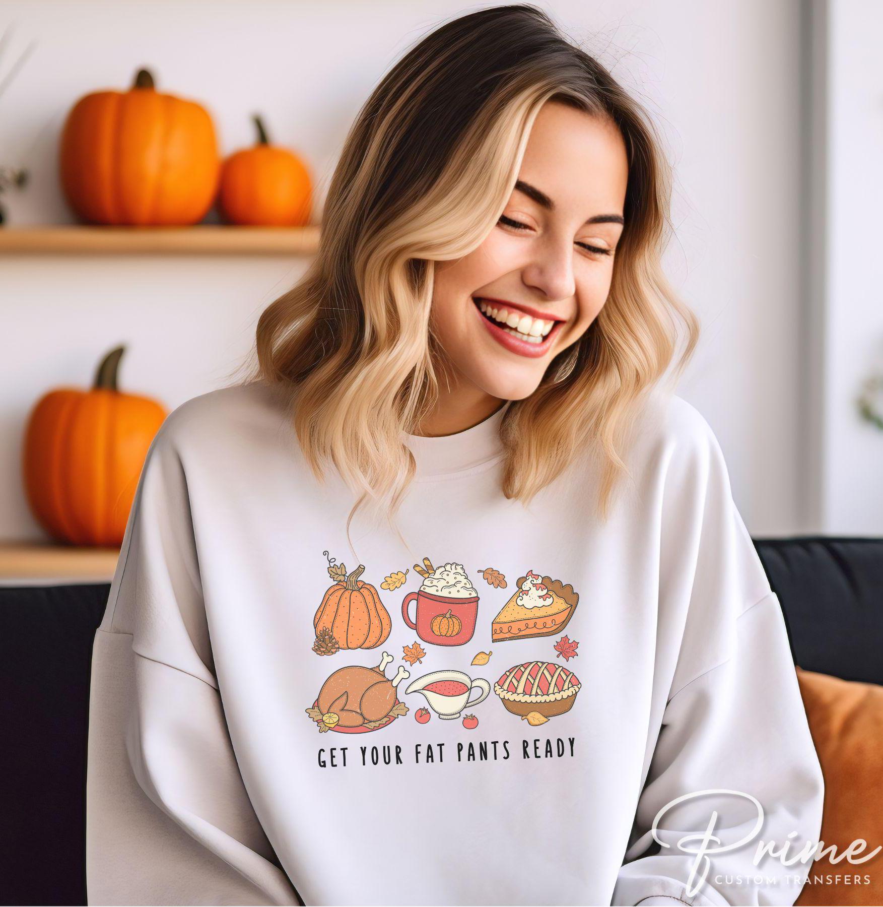 Thanksgiving DTF Transfers, Ready to Press, T-shirt Transfers, Heat Transfer, Direct to Film, Holiday, Fall, Funny, Get Your Fat Pants Ready