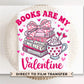 Valentine's Day DTF Transfers, Ready to Press, T-shirt Transfers, Heat Transfer, Direct to Film, Book Lover, Reading, Books are My Valentine