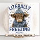 Winter DTF Transfer, Ready to Press, T-shirt Transfer, Heat Transfer, Direct to Film, It’s cold outside, Highland Cow, Literally Freezing