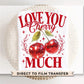 Valentine's Day DTF Transfer, Ready to Press, T-shirt Transfer, Heat Transfer, Direct to Film, Trendy, Girlie, Coquette Love You Cherry Much