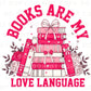 Valentine's Day DTF Transfers, Ready to Press, T-shirt Transfers, Heat Transfer, Direct to Film, Book Lover, Books are My Love Language