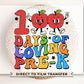 School DTF, Ready to Press, DIY T-shirt, Heat Transfer, Direct to Film, Preschool, Student, Teacher Gift, 100 Days of School of Loving Pre-K