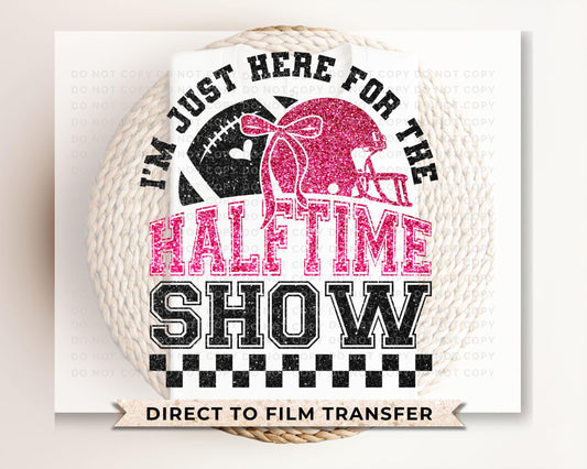 Football DTF Transfer, Ready to Press, Tshirt Transfer, Heat Transfer, Direct to Film, I'm Just Here For Halftime Show Sparkly Faux Sequins