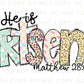Easter DTF Transfers, Ready to Press, T-shirt Transfers, Heat Transfer, Direct to Film, Christian, Doodle, Bible, Matthew 28:6, He is Risen