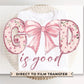 Christian DTF Transfer, Ready to Press, T-shirt Transfer, Heat Transfer, Direct to Film, Prayer, Jesus, Faith, Pink Bow Coquette God is Good
