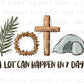Easter DTF Transfers, Ready to Press, T-shirt Transfers, Heat Transfer, Direct to Film, Christian, Jesus, Bible, A Lot Can Happen in 3 Days