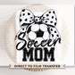 Soccer Mom DTF Transfer, Ready to Press, T-shirt Transfers, Heat Transfer, Direct to Film, Cold Peel, Sports Mom, Girly, Coquette Soccer Bow
