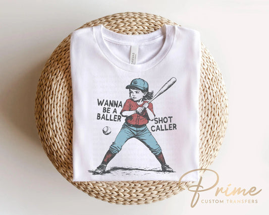 Baseball DTF Transfer, Ready to Press, T-shirt Transfers, Heat Transfer, Direct to Film, Girls Baseball Shirt, Wanna Be a Baller Shot Caller