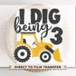 Birthday Boy DTF Transfers, Ready to Press, T-shirt Transfers, Heat Transfer, Direct to Film, Third Birthday Party, Tractor, I Dig Being 3