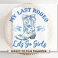 Last Rodeo DTF Transfers, Ready to Press, T-shirt Transfers, Heat Transfer, Direct to Film, Bachelorette, Coquette Cowgirl, Boots Bride