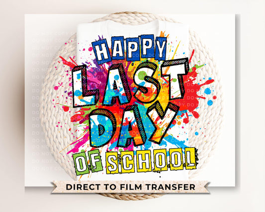 Last Day of School DTF Transfers, Ready to Press, T-shirt Transfers, Heat Transfer, Direct to Film, Cold Peel, Teacher, Preschool, Die Dye
