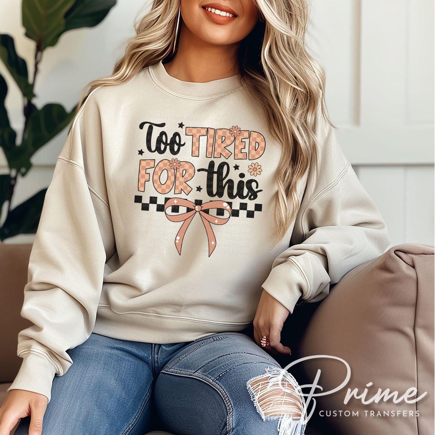 Too Tired for This DTF Transfers, Ready to Press, T-shirt Transfers, Heat Transfer, Direct to Film, Funny Sarcastic, Checkered Coquette