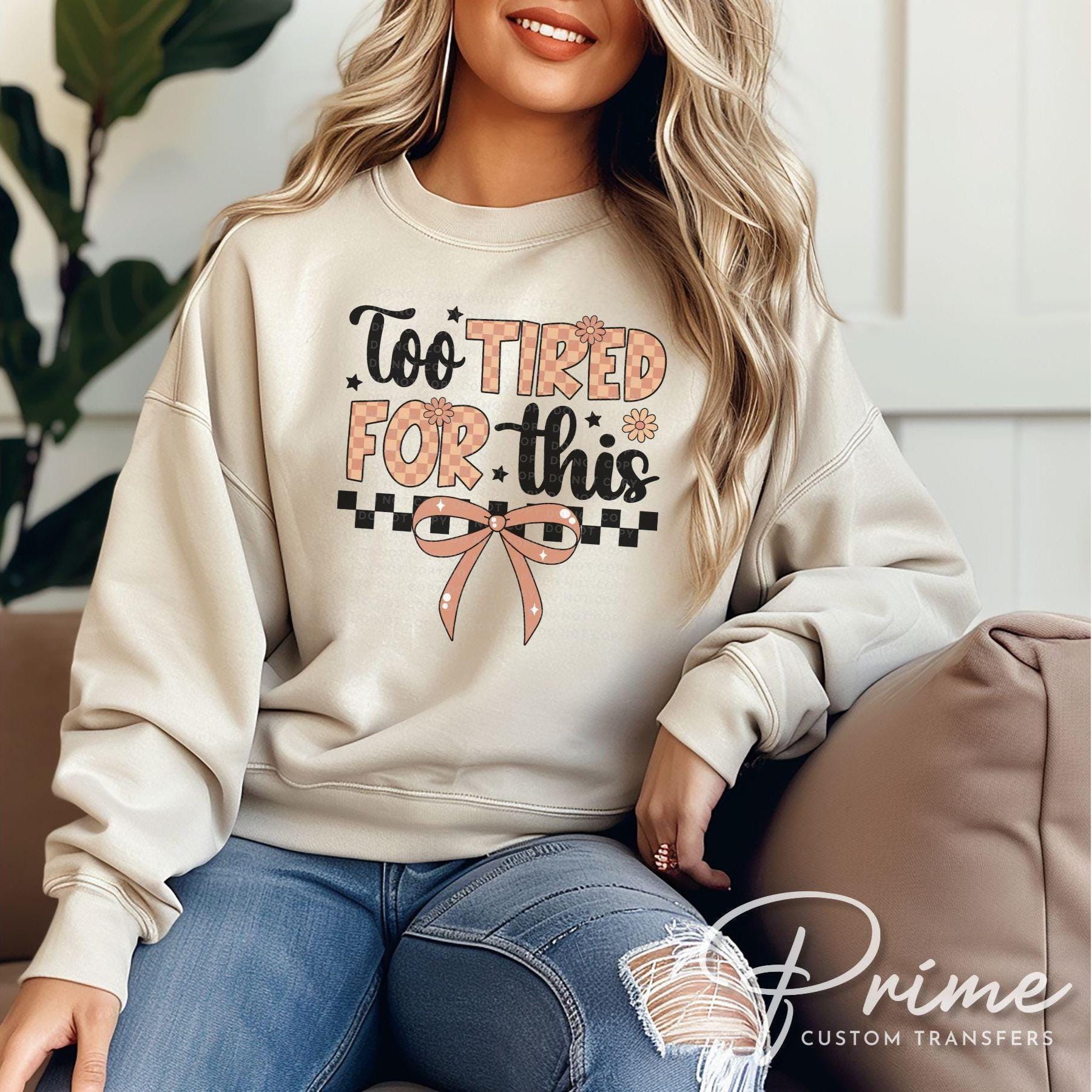 Too Tired for This DTF Transfers, Ready to Press, T-shirt Transfers, Heat Transfer, Direct to Film, Funny Sarcastic, Checkered Coquette