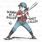 Baseball DTF Transfer, Ready to Press, T-shirt Transfers, Heat Transfer, Direct to Film, Girls Baseball Shirt, Wanna Be a Baller Shot Caller