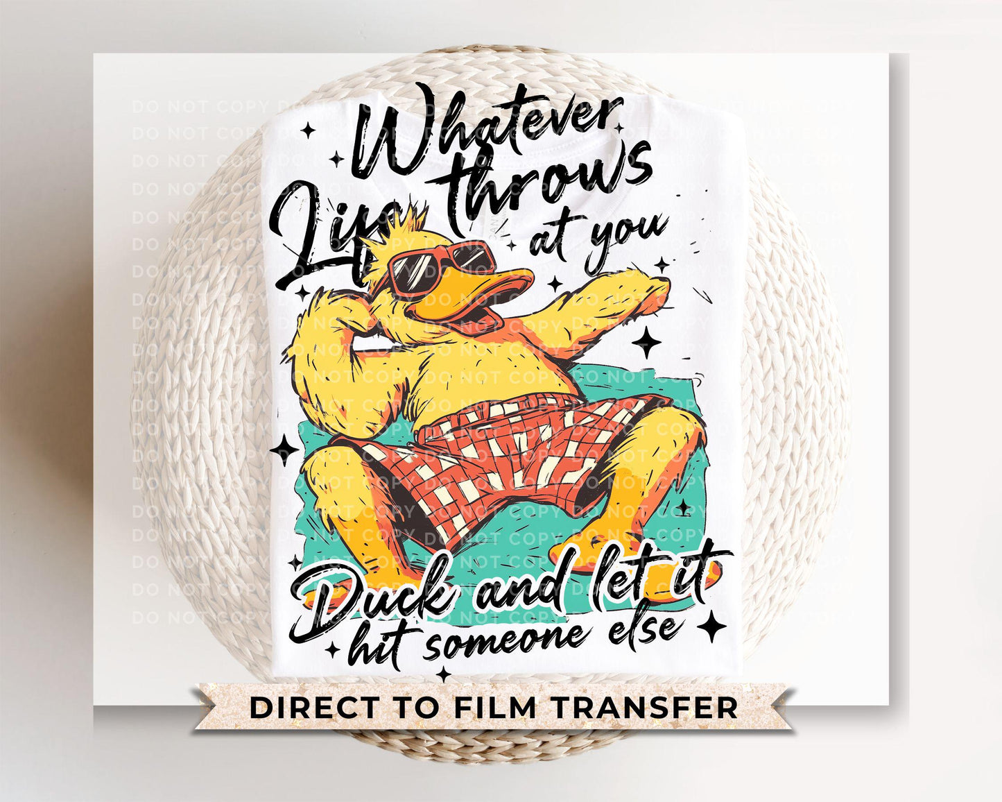 Whatever Life Throws At You DTF Transfer, Ready to Press, T-shirt Transfer, Heat Transfer, Direct to Film, Funny, Sarcastic, Attitude, Duck