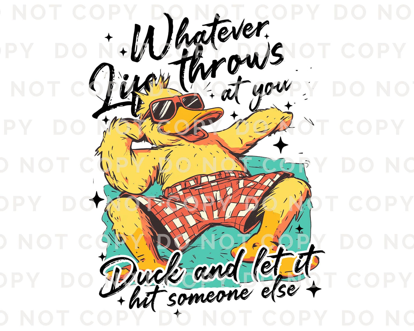 Whatever Life Throws At You DTF Transfer, Ready to Press, T-shirt Transfer, Heat Transfer, Direct to Film, Funny, Sarcastic, Attitude, Duck
