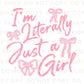 Im Literally Just A Girl DTF Transfer, Ready to Press, T-shirt Transfer, Heat Transfer, Direct to Film, Cold Peel, Girly, Trendy, Popular