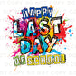 Last Day of School DTF Transfers, Ready to Press, T-shirt Transfers, Heat Transfer, Direct to Film, Cold Peel, Teacher, Preschool, Die Dye