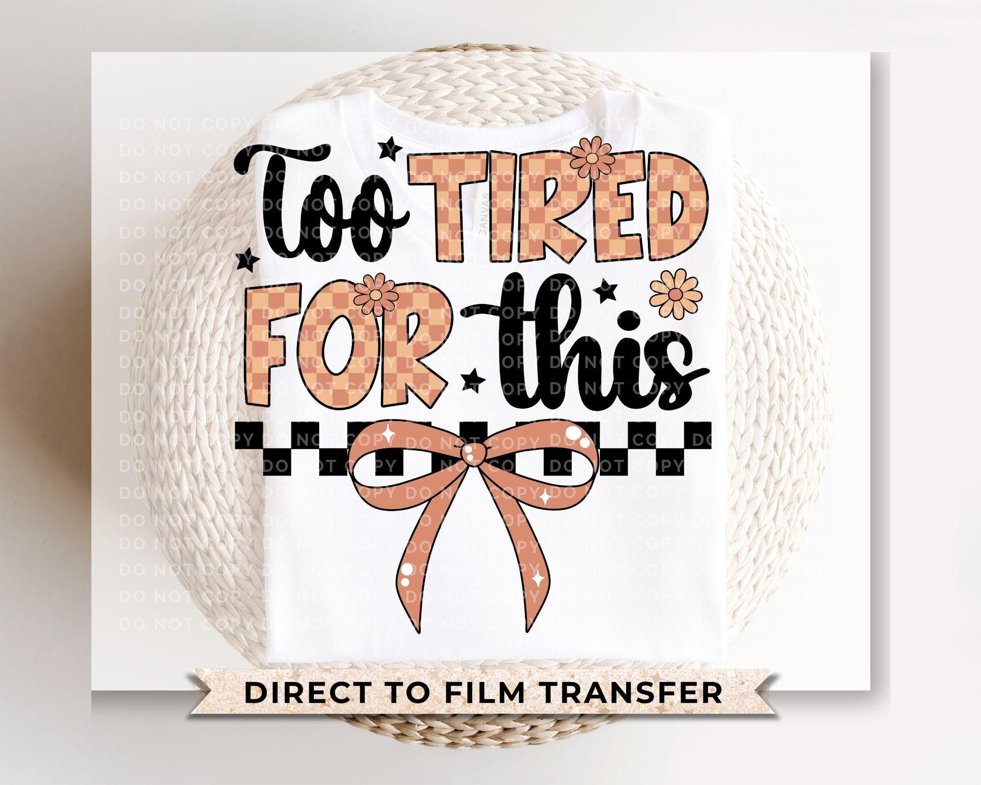 Too Tired for This DTF Transfers, Ready to Press, T-shirt Transfers, Heat Transfer, Direct to Film, Funny Sarcastic, Checkered Coquette