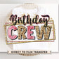 Birthday Crew DTF Transfer, Ready to Press, Sublimation T-shirt Transfers, Sublimation, Direct to Film, Party, Matching Shirts, Girls Trip