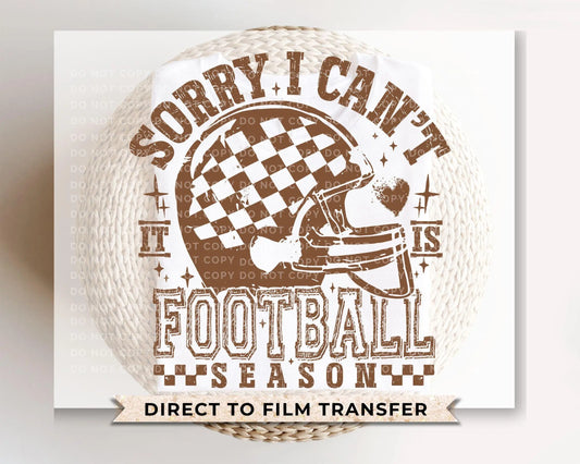 Sorry I Can't It Is Football Season DTF Transfer, Ready to Press, T-shirt Transfer, Heat Transfer, Direct to Film, Sports Mom, Funny, Trendy