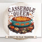 Thanksgiving DTF Transfer, Ready to Press, T-shirt Transfer, Heat Transfer, Direct to Film, Fall, Holiday, Dinner, Funny, Casserole Queen