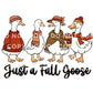 Just a Fall Goose DTF Transfer, Ready to Press, Heat Transfer, Direct to Film, Thanksgiving Shirt Decal, Autumn, Funny, Silly, Popular