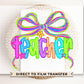 Teacher Coquette DTF Transfer, Ready to Press, T-shirt Transfer, Heat Transfer, Direct to Film, First Day, Back to School, Neon, Preppy