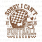 Sorry I Can't It Is Football Season DTF Transfer, Ready to Press, T-shirt Transfer, Heat Transfer, Direct to Film, Sports Mom, Funny, Trendy