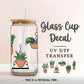 Plant Mama UV DTF Glass Can Wrap for 16 oz Libbey Beer Can, Sticker, Permanent Adhesive Decal, No Heat, Waterproof, Crazy Plant Lady