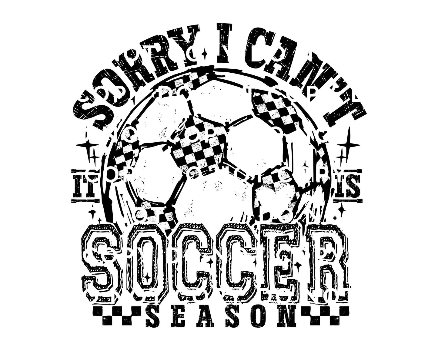 Sorry I Can't It's Soccer Season DTF Transfer, Ready to Press, T-shirt Transfers, Heat Transfer, Direct to Film, Sports Mom, Game Day
