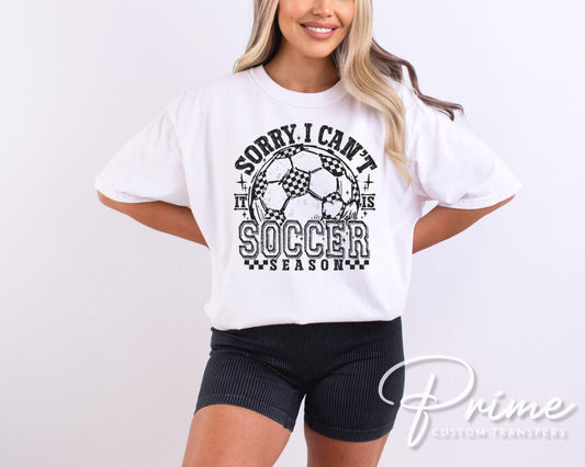 Sorry I Can't It's Soccer Season DTF Transfer, Ready to Press, T-shirt Transfers, Heat Transfer, Direct to Film, Sports Mom, Game Day