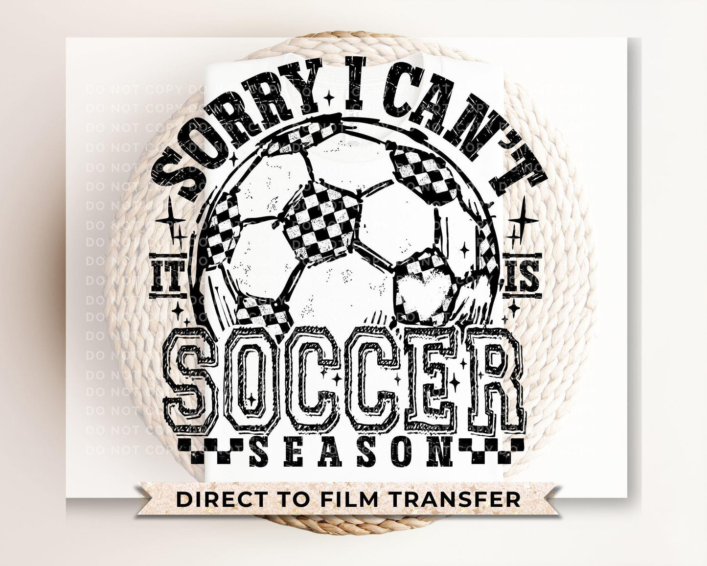 Sorry I Can't It's Soccer Season DTF Transfer, Ready to Press, T-shirt Transfers, Heat Transfer, Direct to Film, Sports Mom, Game Day