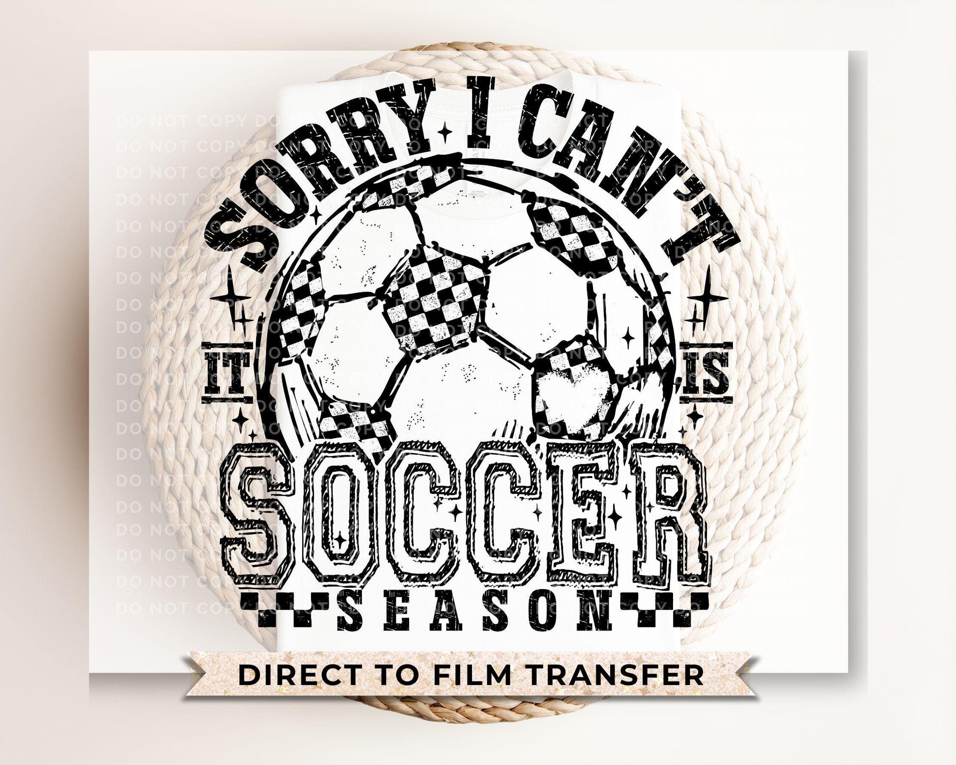 Sorry I Can't It's Soccer Season DTF Transfer, Ready to Press, T-shirt Transfers, Heat Transfer, Direct to Film, Sports Mom, Game Day