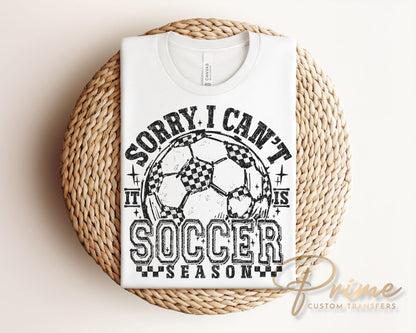 Sorry I Can't It's Soccer Season DTF Transfer, Ready to Press, T-shirt Transfers, Heat Transfer, Direct to Film, Sports Mom, Game Day