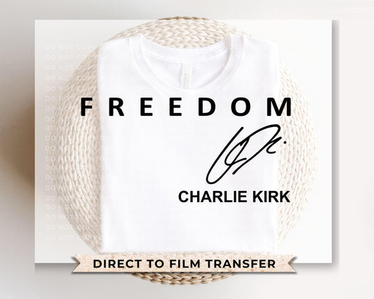 Charlie Kirk Freedom DTF Transfer | Ready to Press T-shirt Transfer