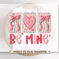 Be Mine DTF Transfer Ready To Press | Direct To Film | Cold Peel