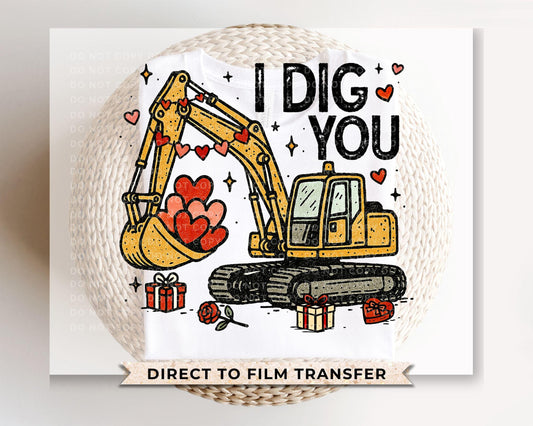 Valentine Excavator DTF Transfer | Ready to Press | Direct to Film | I Dig You