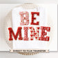 Be Mine Faux Yarn DTF Transfer | Ready to Press | Direct to Film