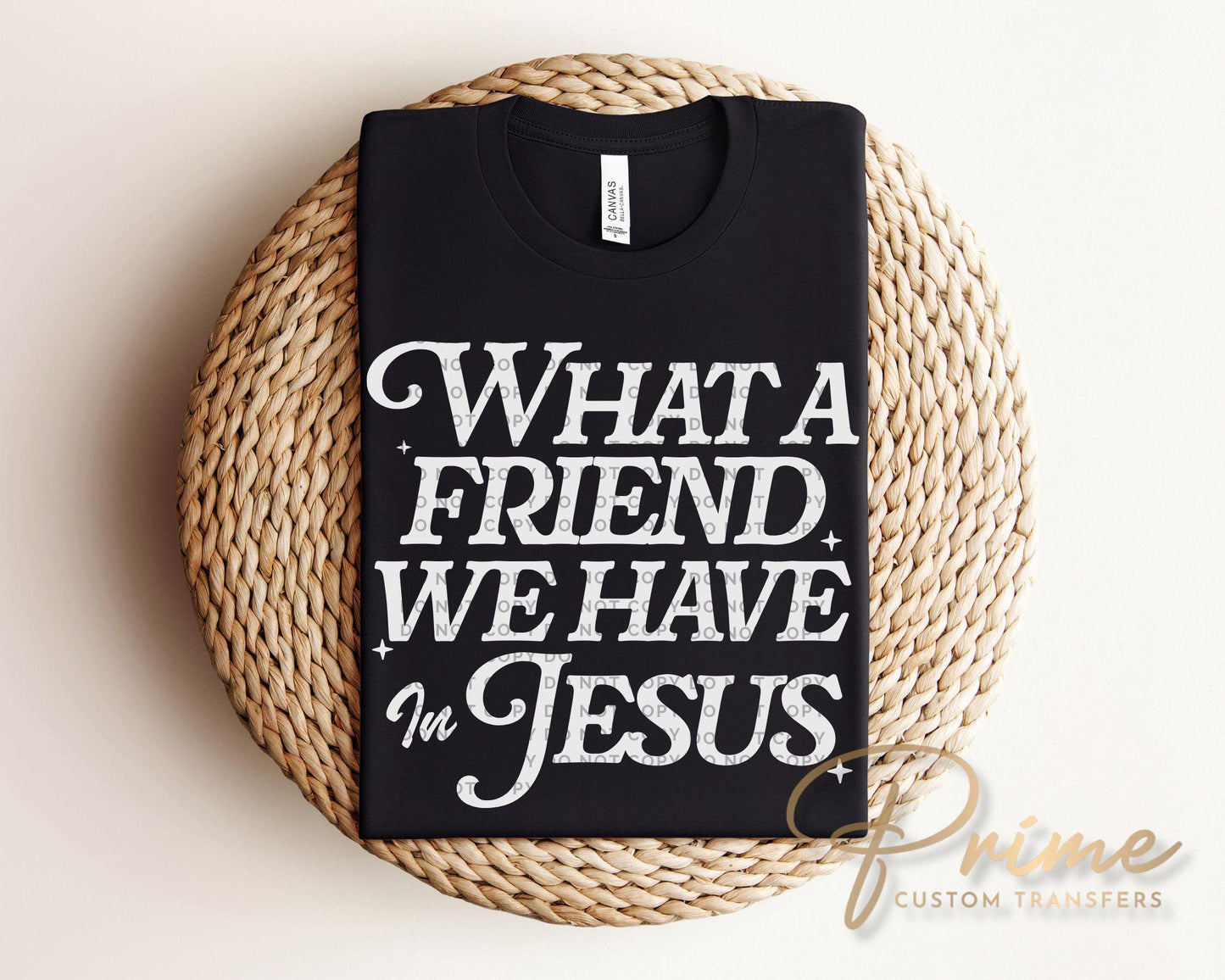 What a Friend We Have in Jesus DTF Transfer, Ready to Press Christian T-shirt Design