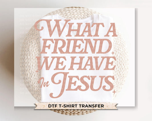 What a Friend We Have in Jesus DTF Transfer, Ready to Press Christian T-shirt Design